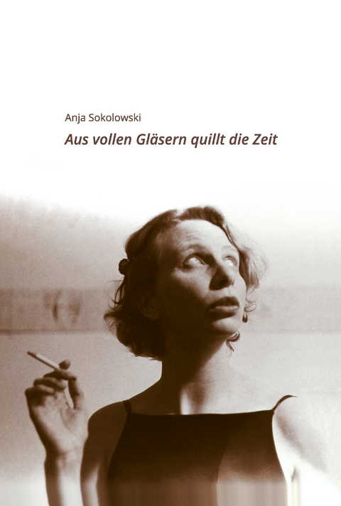 Aus vollen Gläsern quillt die Zeit - Lilia Sokolowski, Leonid Sokolowski