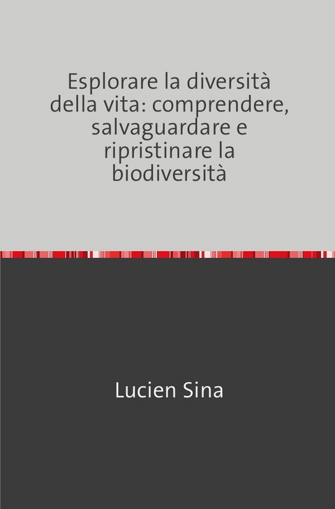 Esplorare la diversità della vita: comprendere, salvaguardare e ripristinare la biodiversità - Lucien Sina