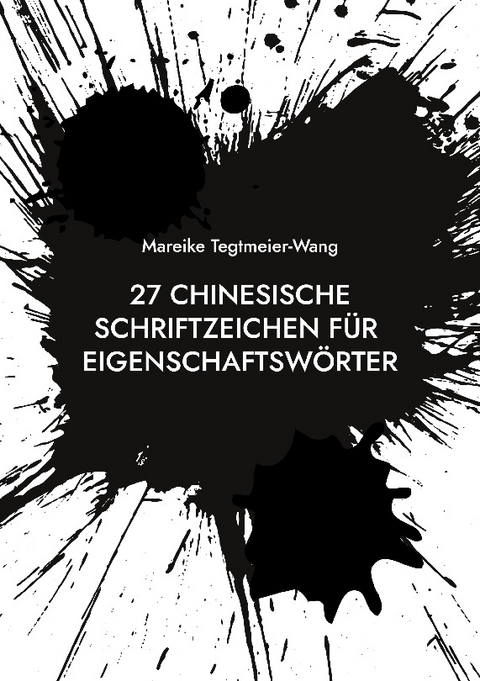 27 chinesische Schriftzeichen für Eigenschaftswörter - Mareike Tegtmeier-Wang