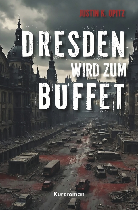 Dresden wird Buffet - Justin K. Opitz