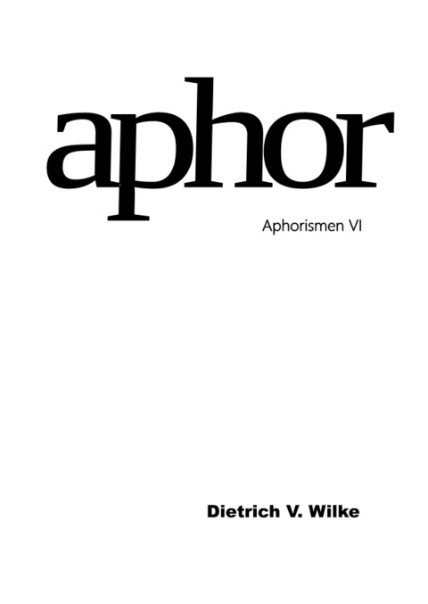 Aphor / Aphor - Aphorismen VI - Dietrich V. Wilke