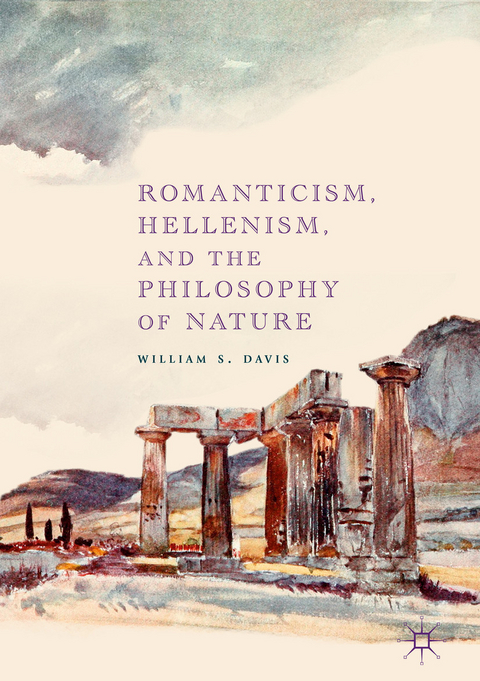 Romanticism, Hellenism, and the Philosophy of Nature - William S. Davis
