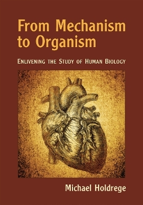 From Mechanism to Organism - Michael Holdrege