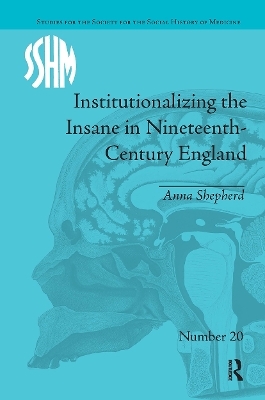 Institutionalizing the Insane in Nineteenth-Century England - Anna Shepherd