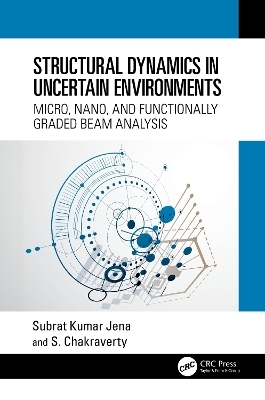 Structural Dynamics in Uncertain Environments - Subrat Kumar Jena, S. Chakraverty