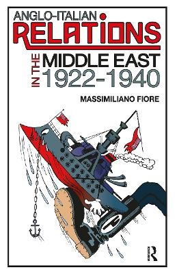 Anglo-Italian Relations in the Middle East, 1922�1940 - Massimiliano Fiore