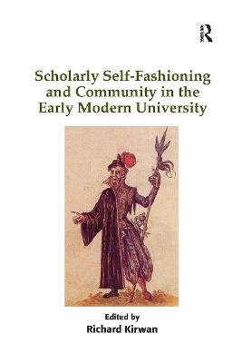 Scholarly Self-Fashioning and Community in the Early Modern University - 