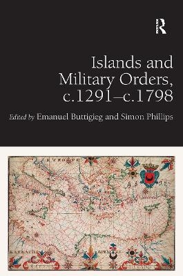 Islands and Military Orders, c.1291-c.1798 - Emanuel Buttigieg, Simon Phillips