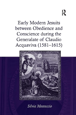 Early Modern Jesuits between Obedience and Conscience during the Generalate of Claudio Acquaviva (1581-1615) - Silvia Mostaccio