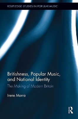 Britishness, Popular Music, and National Identity - Irene Morra