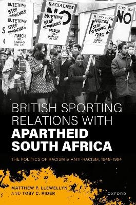 British Sporting Relations with Apartheid South Africa - Matthew P. Llewellyn, Toby C. Rider