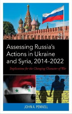 Assessing Russia's Actions in Ukraine and Syria, 2014–2022 - John A. Pennell