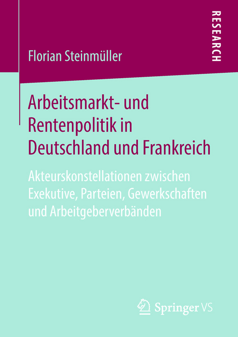 Arbeitsmarkt- und Rentenpolitik in Deutschland und Frankreich - Florian Steinmüller