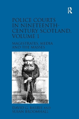 Police Courts in Nineteenth-Century Scotland, Volume 1 - David G. Barrie, Susan Broomhall