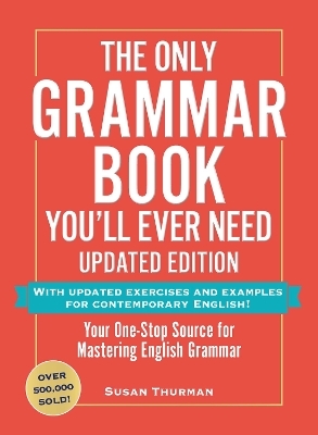 The Only Grammar Book You'll Ever Need, Updated Edition - Susan Thurman