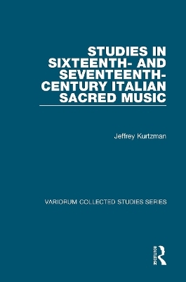 Studies in Sixteenth- and Seventeenth-Century Italian Sacred Music - Jeffrey Kurtzman