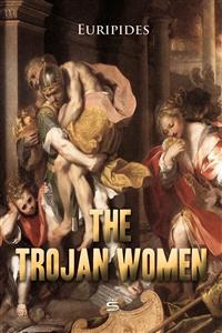 Trojan Women -  Euripides