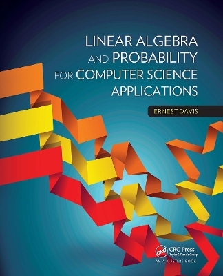 Linear Algebra and Probability for Computer Science Applications - Ernest Davis