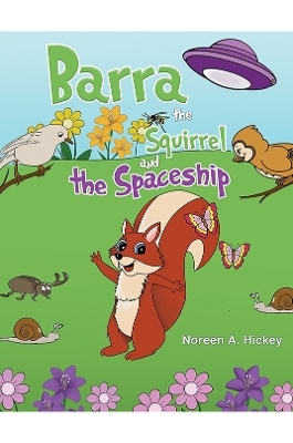 Barra the Squirrel and the Spaceship - Noreen A. Hickey