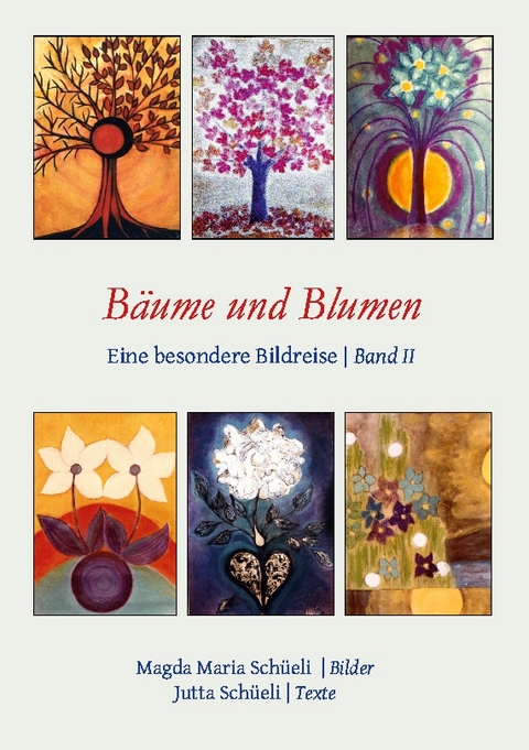 Bäume und Blumen. Eine besondere Bildreise (Bd. II) - Jutta Schüeli, Magda Maria Schüeli