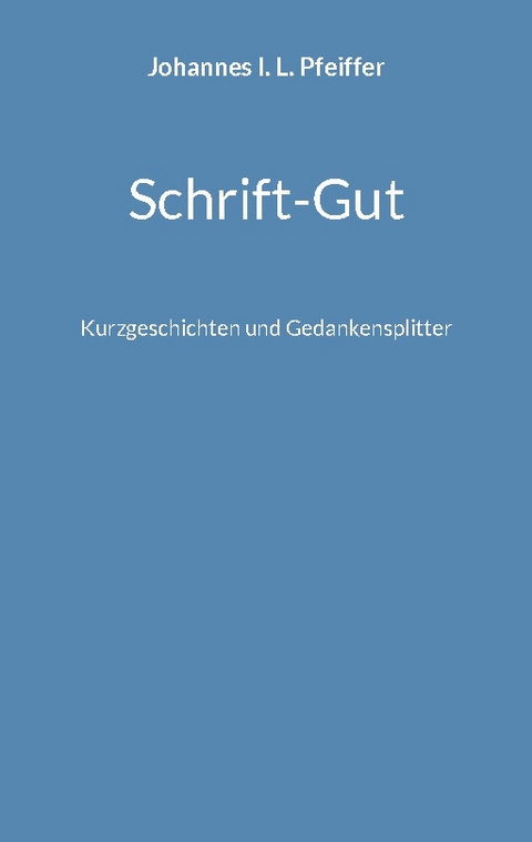 Schrift-Gut - Johannes I. L. Pfeiffer