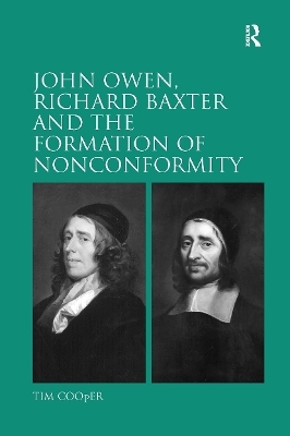 John Owen, Richard Baxter and the Formation of Nonconformity - Tim Cooper