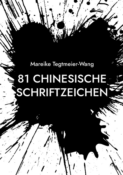 81 chinesische Schriftzeichen - Mareike Tegtmeier-Wang