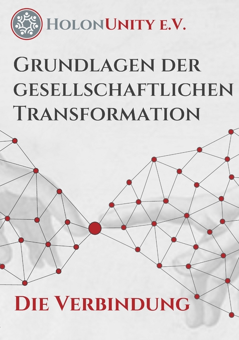 Grundlagen der gesellschaftlichen Transformation - Die Verbindung -  HolonUnity