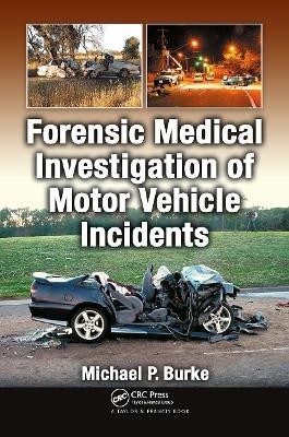 Forensic Medical Investigation of Motor Vehicle Incidents - Michael P. Burke