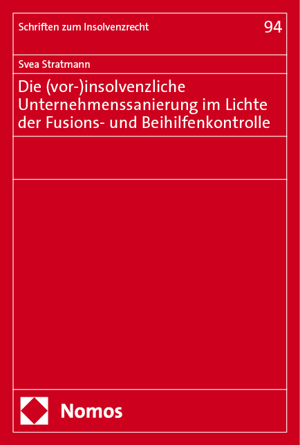 Die (vor-)insolvenzliche Unternehmenssanierung im Lichte der Fusions- und Beihilfenkontrolle - Svea Stratmann