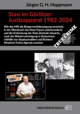 Stasi im Görlitzer Justizapparat 1982 - 2024 - Jürgen G. H. Hoppmann