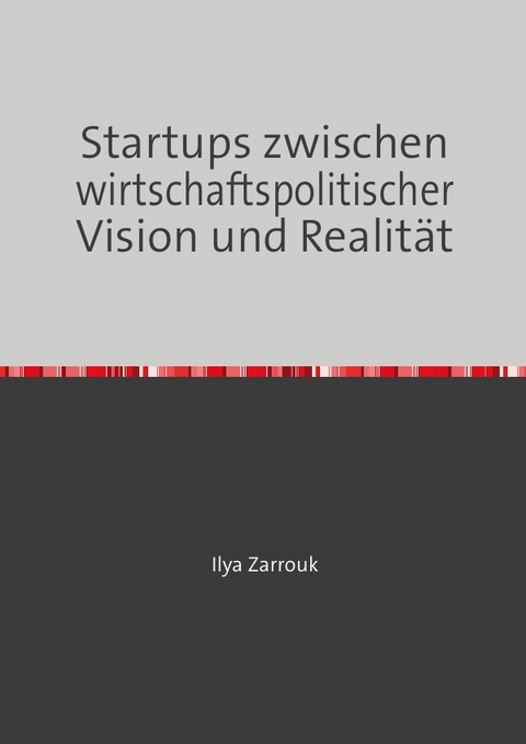 Startups zwischen wirtschaftspolitischer Vision und Realität - Ilya Zarrouk