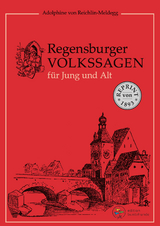 Regensburger Volkssagen für Jung und Alt - Adolphine von Reichlin-Meldegg