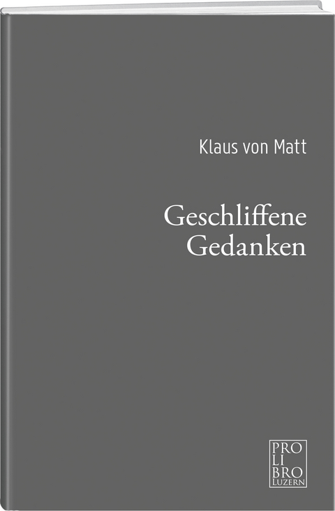 Geschliffene Gedanken - Klaus von Matt