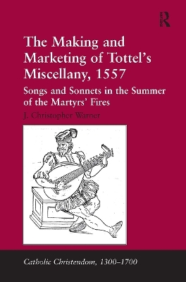 The Making and Marketing of Tottel's Miscellany, 1557 - J. Christopher Warner