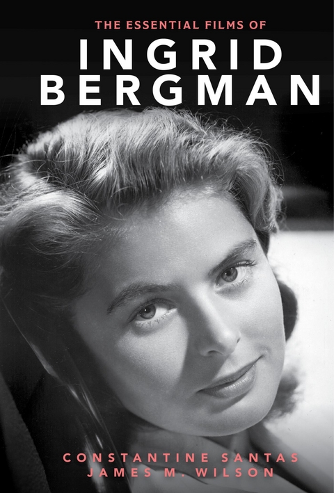 Essential Films of Ingrid Bergman -  Constantine Santas,  James M. Wilson