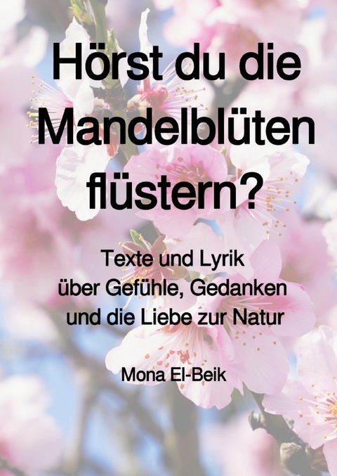 Hörst du die Mandelblüten flüstern? - Mona El-Beik