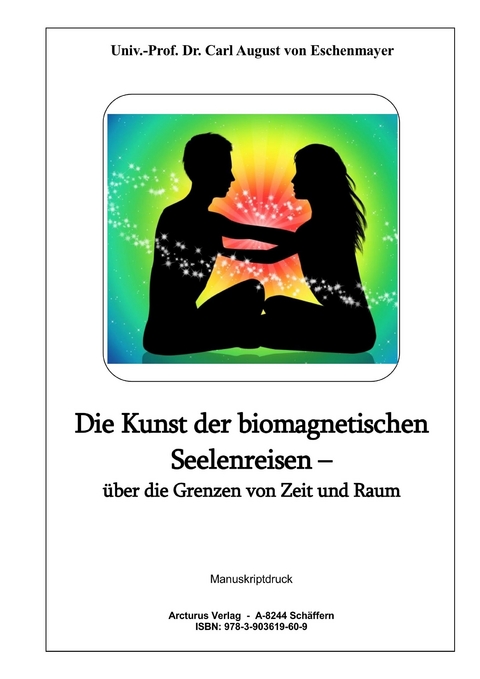 Die Kunst der biomagnetischen Seelenreisen – über die Grenzen von Zeit und Raum - Carl August von Univ.-Prof. Dr. Eschenmayer