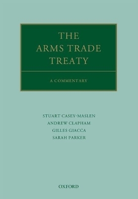 The Arms Trade Treaty: A Commentary - Andrew Clapham, Stuart Casey-Maslen, Gilles Giacca, Sarah Parker