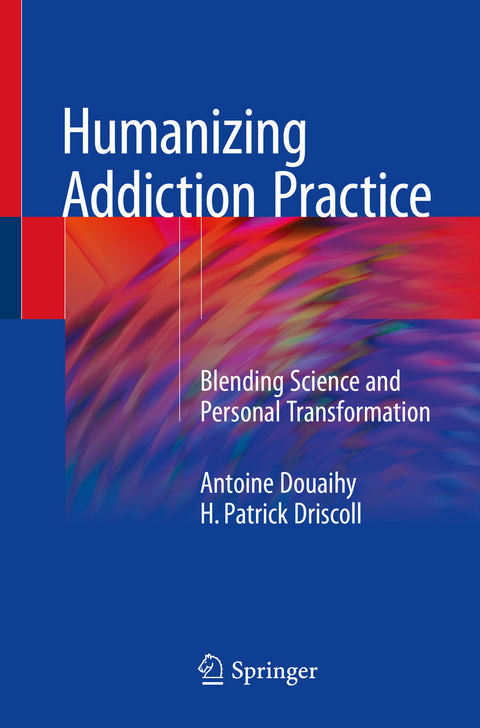 Humanizing Addiction Practice -  Antoine Douaihy,  H. Patrick Driscoll