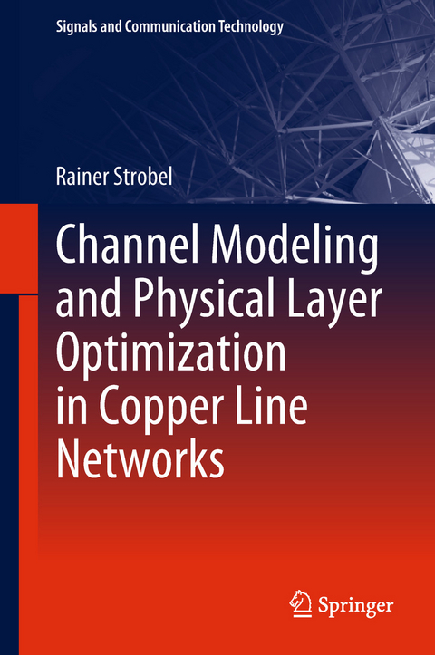 Channel Modeling and Physical Layer Optimization in Copper Line Networks - Rainer Strobel