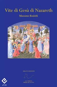 Vite di Gesù di Nazareth - Massimo Rodolfi