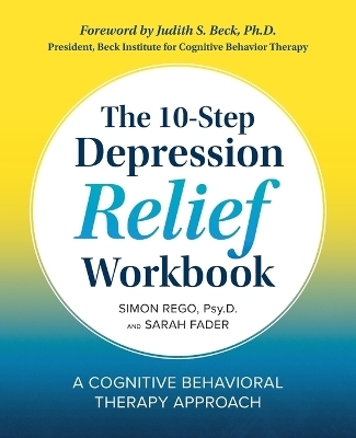 The 10-Step Depression Relief Workbook - Sarah Fader, Simon Rego PsyD