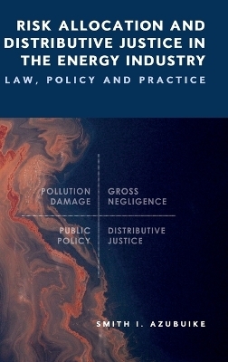 Risk Allocation and Distributive Justice in the Energy Industry -  Smith I Azubuike