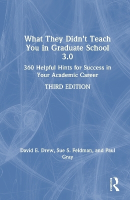 What They Didn't Teach You in Graduate School 3.0 - David E. Drew, Sue S. Feldman, Paul Gray