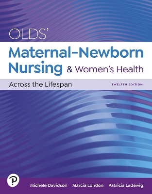 Olds' Maternal-Newborn Nursing & Women's Health Across the Lifespan - Michele Davidson, Marcia London, Patricia Ladewig