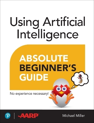 Using Artificial Intelligence Absolute Beginner’s Guide - Michael Miller