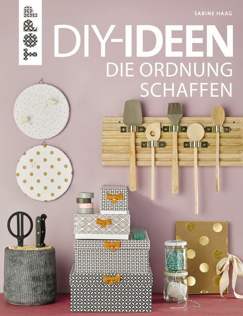 DIY-Ideen, die Ordnung schaffen - Sabine Haag