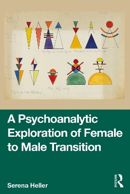 A Psychoanalytic Exploration of Female to Male Transition - Serena Heller