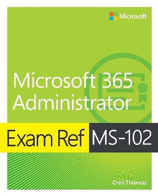 Exam Ref MS-102 Microsoft 365 Administrator - Orin Thomas